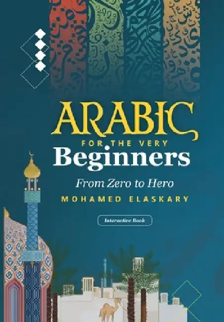 Arabic for the Very Beginners: From Zero to Hero: An Interactive Book with audio and video by Mohamed Elaskary