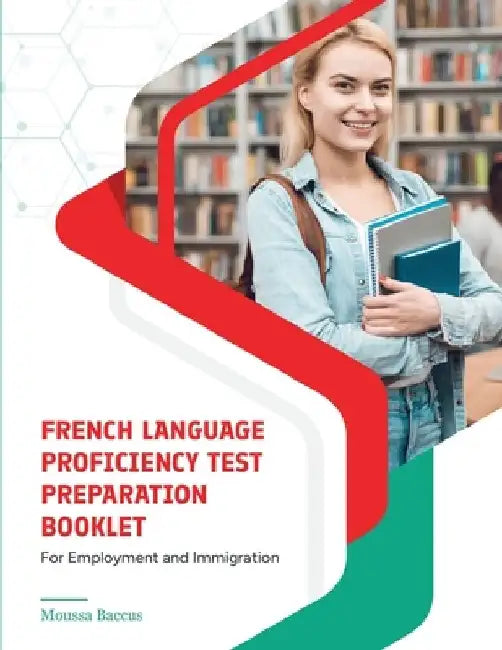 French Language Proficiency Test Preparation Booklet: For Employment and Immigration by Moussa Baccus