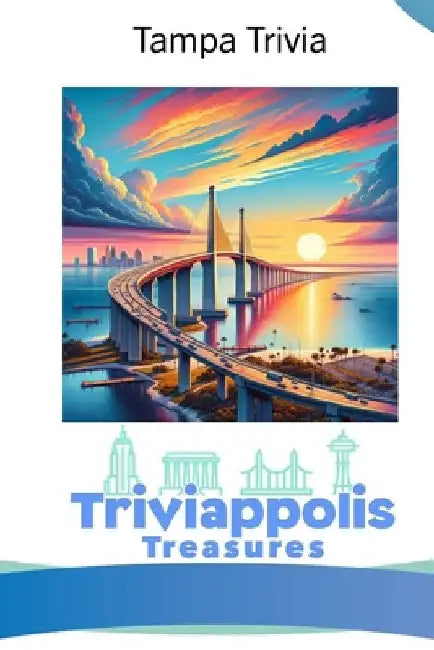 Triviappolis Treasures - Tampa: Tampa Trivia by Triviappolis Treasures