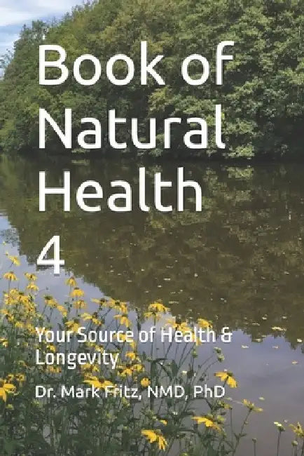 Book of Natural Health 4: Your Source of Health & Longevity by Mark Fritz Nmdphd