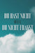 Du Hast Nicht, Weil Du Nicht Fragst by Sherry Lee