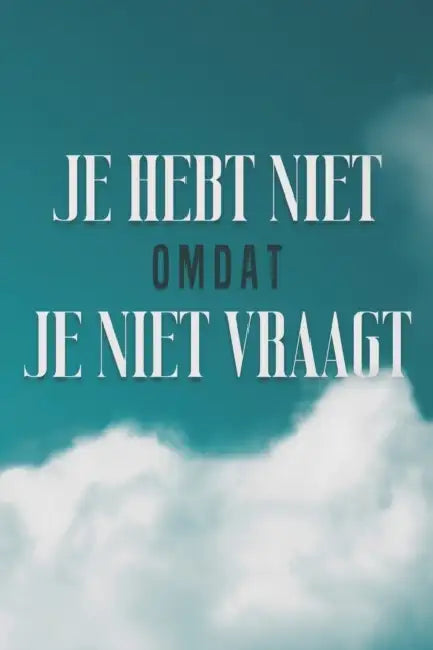 Je Hebt Niet Omdat Je Niet Vraagt by Sherry Lee