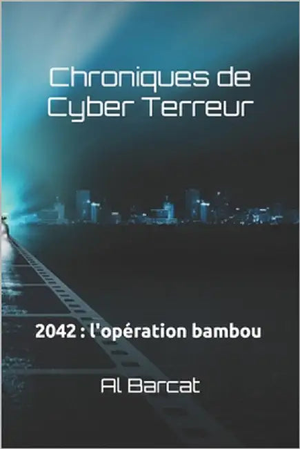 Chroniques de Cyber Terreur: 2042: l'opération bambou by Barcat, Al