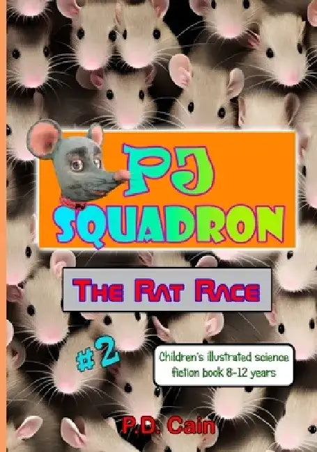 P.J. Squadron - The Rat Race: Childrens illustrated science fiction book 8-12 years by P. D. Cain