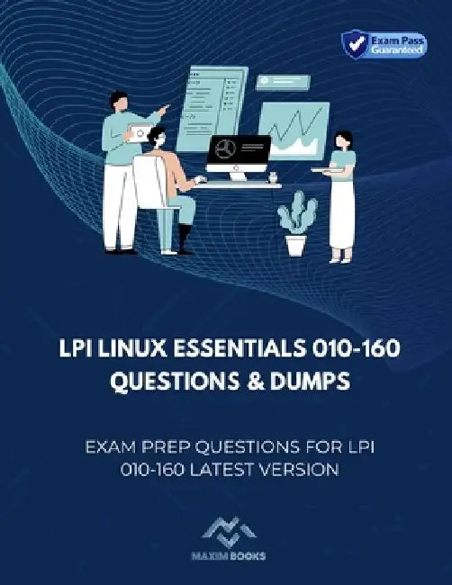 LPI Linux Essentials 010-160 Questions & Dumps: Exam Prep Questions for LPI 010-160 latest version by Maxim Books