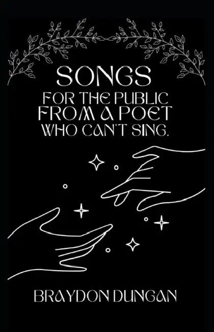 Songs For The Public From A Poet Who Cant Sing.