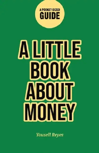 A Little Book About Money: A Pocket-Size Guide to Personal Finance by Yousell Reyes