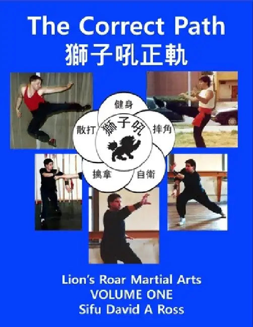 The Correct Path: Lion's Roar Martial Arts Volume One by David A. Ross