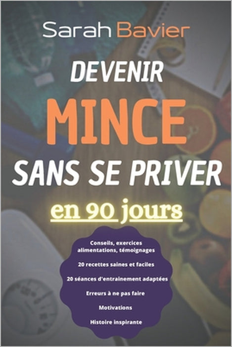 Devenir mince sans se priver en 90 jours by Sarah Bavier