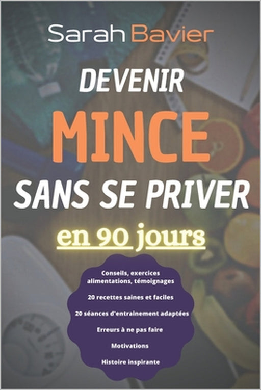 Devenir mince sans se priver en 90 jours by Sarah Bavier