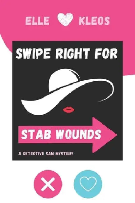 Swipe Right for Stab Wounds: A Detective Sam Mystery by Elle Kleos