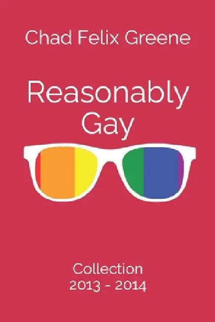 Reasonably Gay: Collection: 2013-2014 by Chad Felix Greene