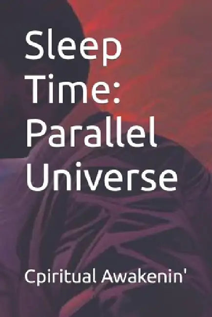 Sleep Time: Parallel Universe by Cpiritual Awakenin'