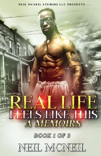 Real Life Feels Like This: A Memoir Book 1 of 3 by Neil McNeil