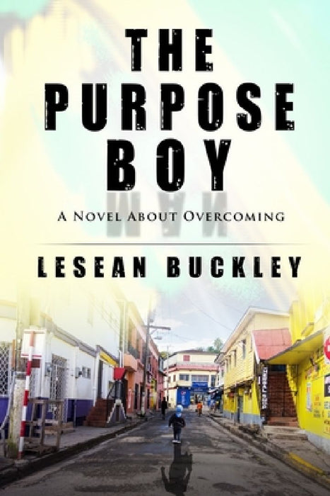 The Purpose Boy: A Novel About Overcoming by Lesean Buckley