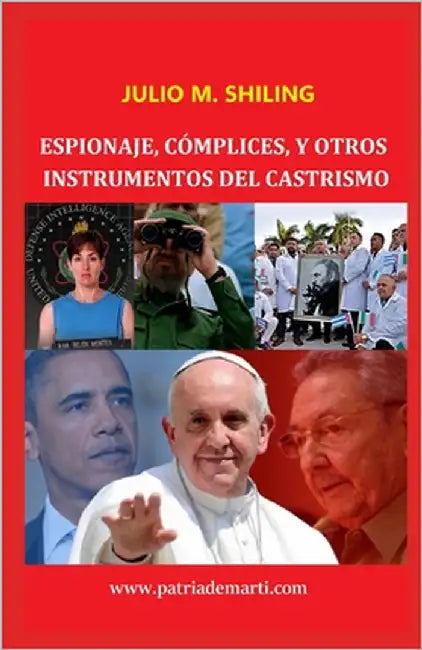 Espionaje, cómplices y otros instrumentos del castrismo by Shiling, Julio M.