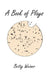 A Book of Plays by Betty Weiner