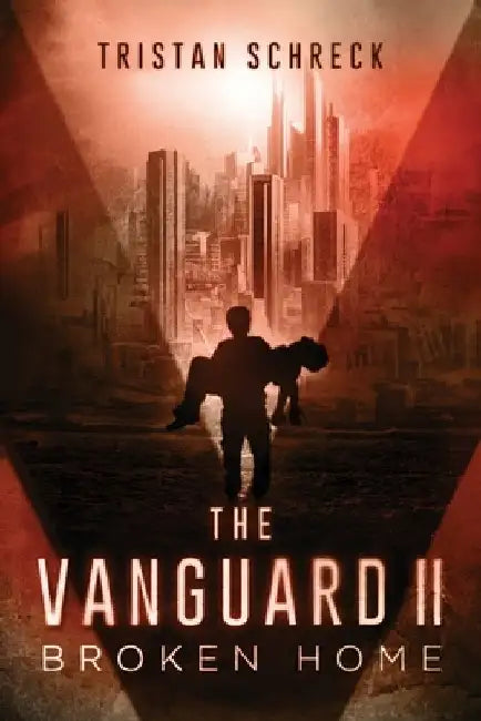 The Vanguard II: Broken Home by Tristan Schreck