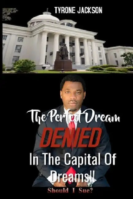 The Perfect Dream DENIED In The Capital Of Dreams: Should I Sue? by Tyrone Jackson