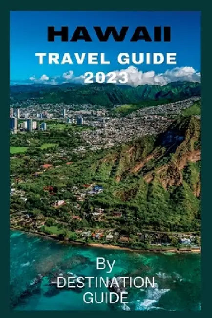 Hawaii Travel guide 2023: Big Island Hawaii Vacation guide 2023-2024 Trip by Destination Guide