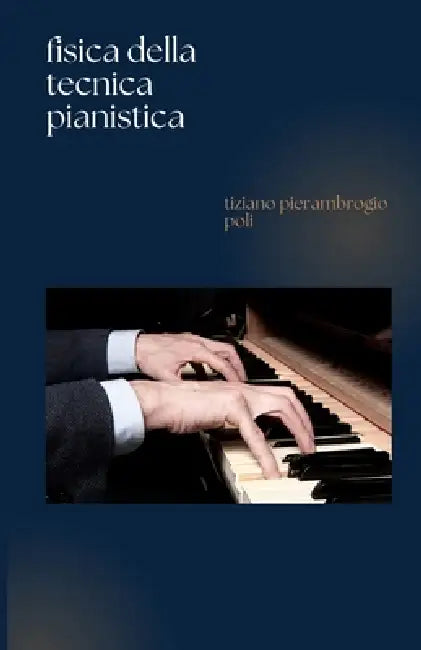fisica della tecnica pianistica by Tiziano Pierambrogio Poli