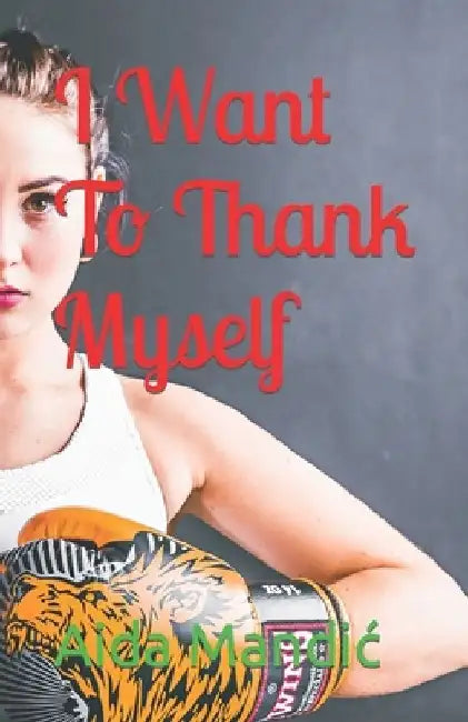 I Want To Thank Myself by Aida Mandic
