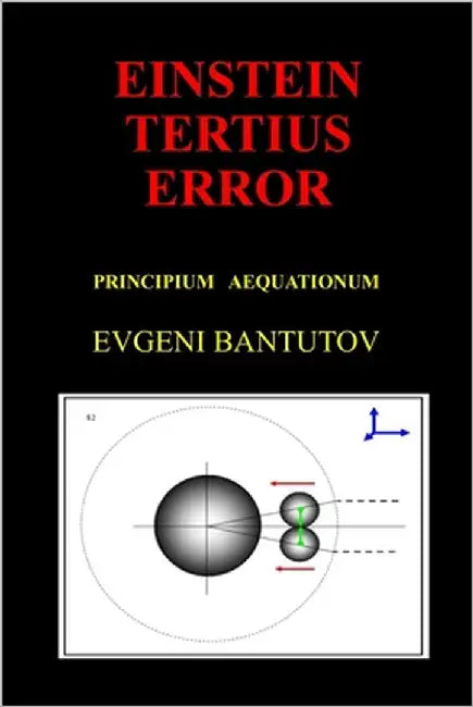 Einstein Tertius Error: Principium Aequationum by Bantutov, Evgeni