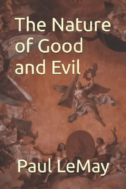 The Nature of Good and Evil by Paul Lemay