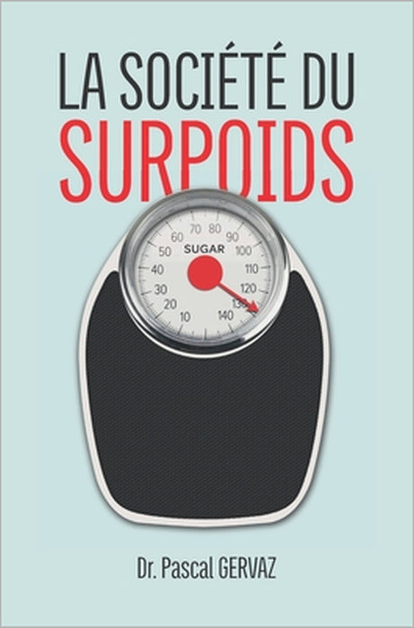 La Société Du Surpoids: Pourquoi Nous Sommes Trop Gros by Pascal Gervaz