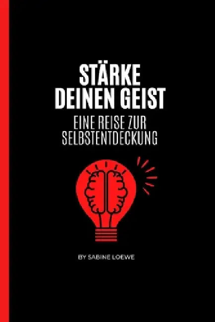 Stärke Deinen Geist: Eine Reise Zur Selbstentdeckung by Sabine Loewe