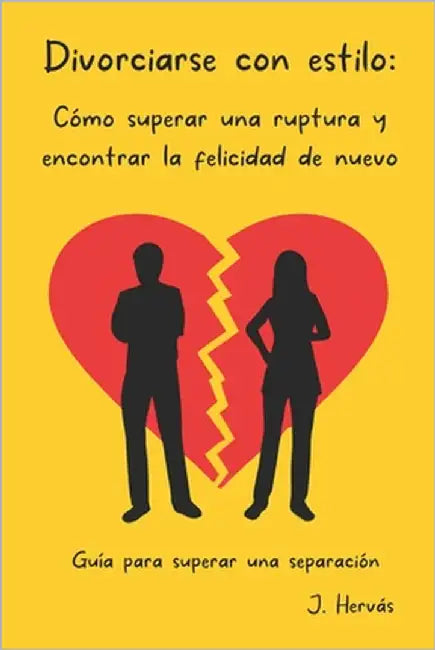 Divorciarse con estilo: Cómo superar una ruptura y encontrar la felicidad de nuevo by Hervás, J.