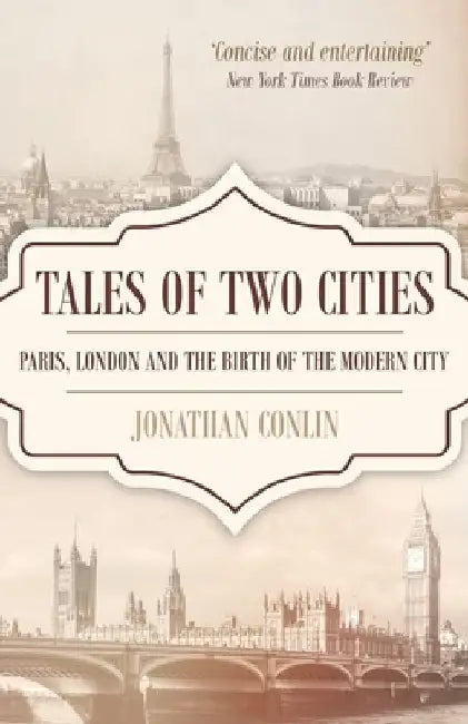 Tales of Two Cities: Paris, London and the birth of the modern city by Jonathan Conlin