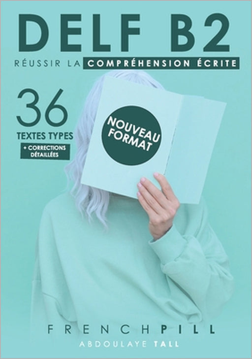Delf B2: réussir le compréhension écrite: 36 textes types (nouveau format) by Abdoulaye Tall
