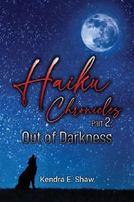 Haiku Chronicles Part 2: Out of Darkness by Kendra E. Shaw