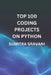 Top 100 Coding Projects On Python by Y. Sumitra Sravani