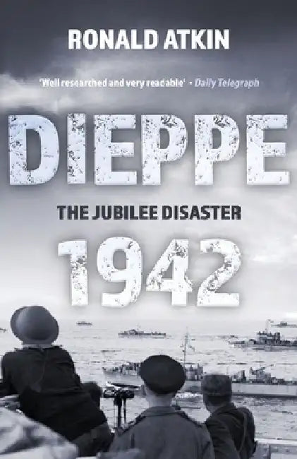Dieppe 1942 - The Jubilee Disaster by Ronald Atkin
