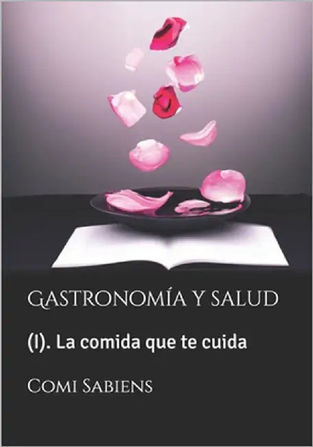 Gastronomía y salud: La comida que te cuida by Sabiens, Comi