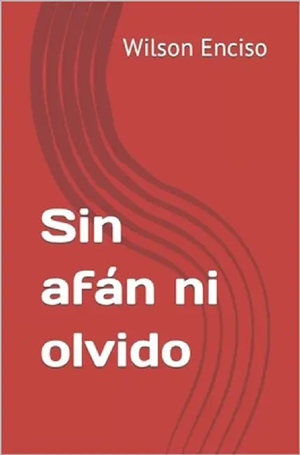 Sin afán ni olvido by Enciso, Wilson Rogelio