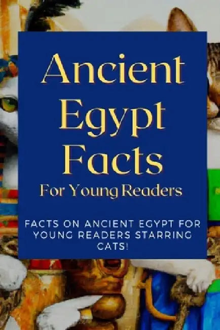 Ancient Egypt Facts For Young Readers by Paul Kayman