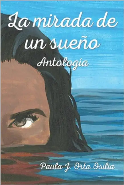 La mirada de un sueño: Antología by Orta, Paula Julieta