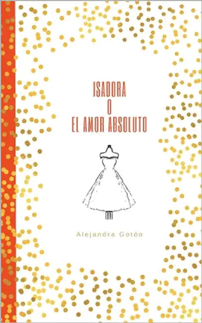 Isadora o el amor absoluto by Gotóo, Alejandra