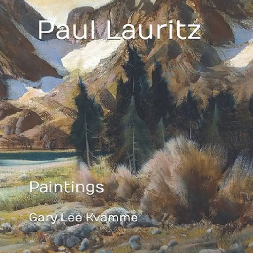 Paul Lauritz: Paintings by Gary Lee Kvamme
