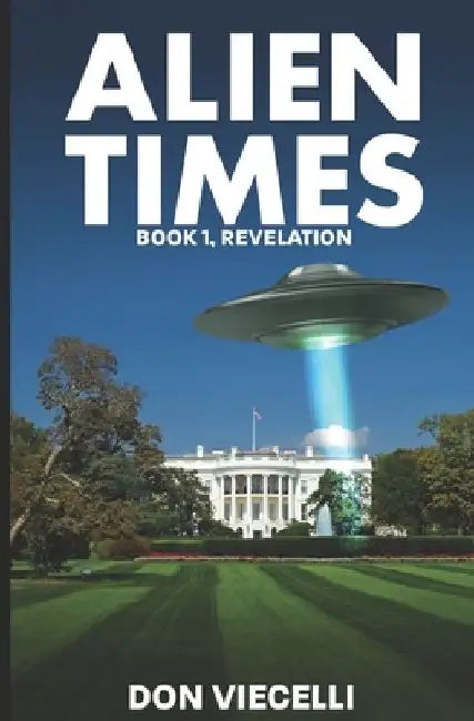 Alien Times - Book 1, Revelation by Don Viecelli
