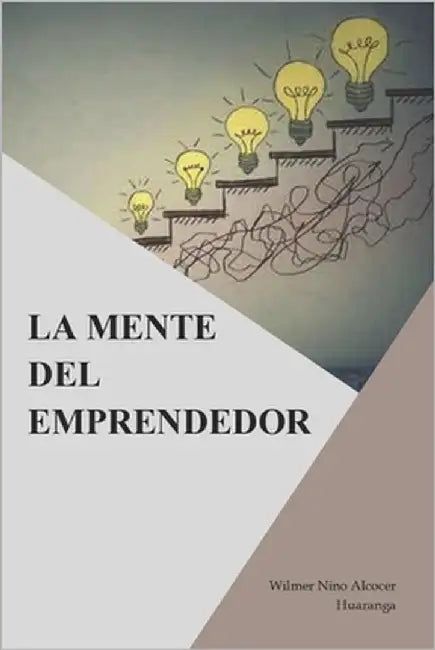 La Mente del Emprendedor by Alcocer Huaranga, Wilmer Nino