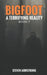 Bigfoot: A Terrifying Reality, Book 7 by Steven Armstrong