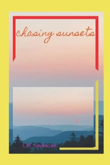 Chasing Sunsets by Lb Sedlacek