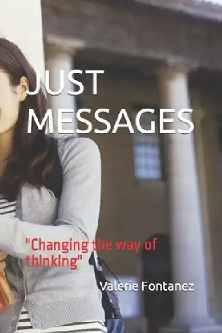 Just Messages: Changing the way of thinking by Valerie E. Fontanez