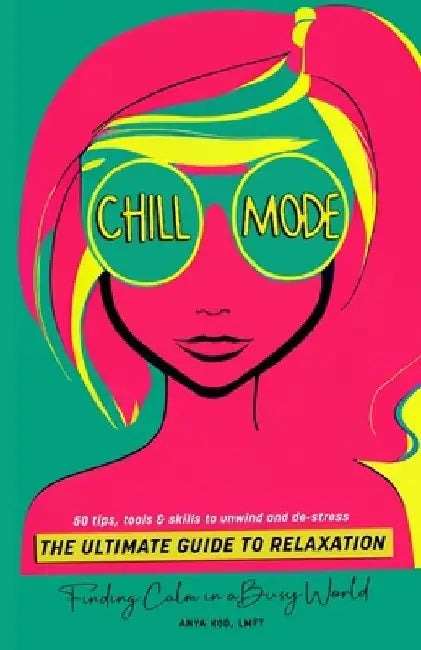 Chill Mode: The Ultimate Guide to Relaxation by Anya Kod