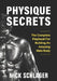 Physique Secrets: The Complete Playbook For Building An Amazing Male Body by Nick Schlager