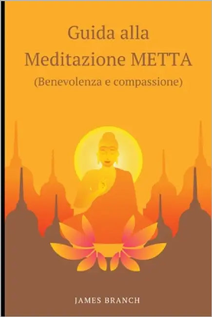 Guida alla meditazione METTA by Branch, James